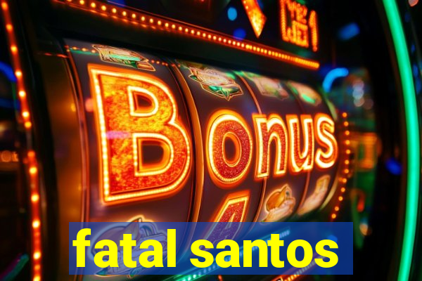 fatal santos